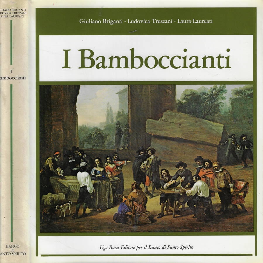I Bamboccianti Pittori della vita quotidiana a Roma nel Seicento - Giuliano Briganti- Ludovica Trezzani- Laura Laureati