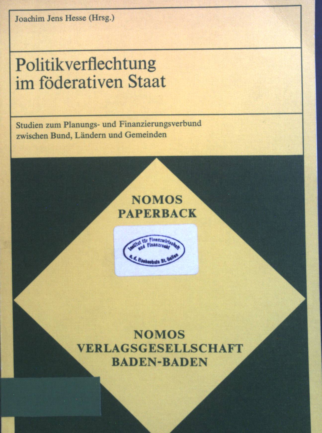 Politikverflechtung im föderativen Staat : Studien zum Planungs- u. Finanzierungsverbund zwischen Bund, Ländern u. Gemeinden. Nomos-Paperback ; 7 - Hesse, Joachim Jens