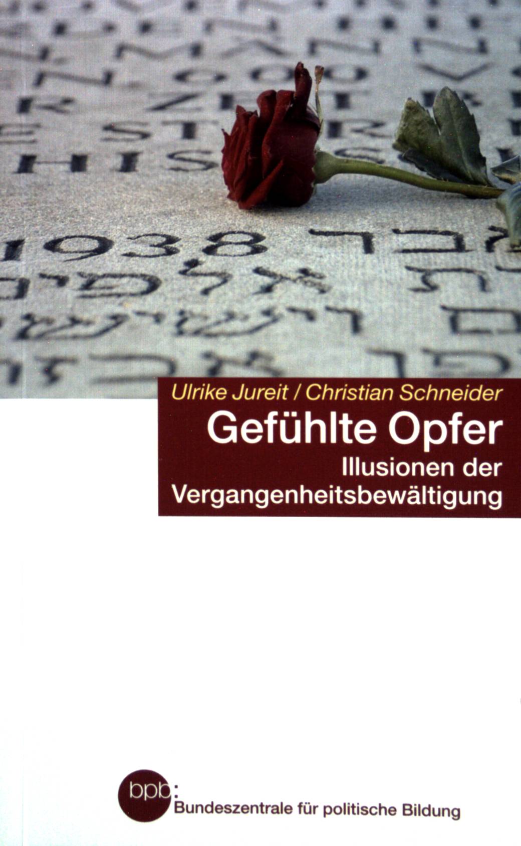 Gefühlte Opfer : Illusion der Vergangenheitsbewältigung. Bundeszentrale für Politische Bildung: Schriftenreihe ; (Bd. 1102) - Jureit, Ulrike und Christian Schneider