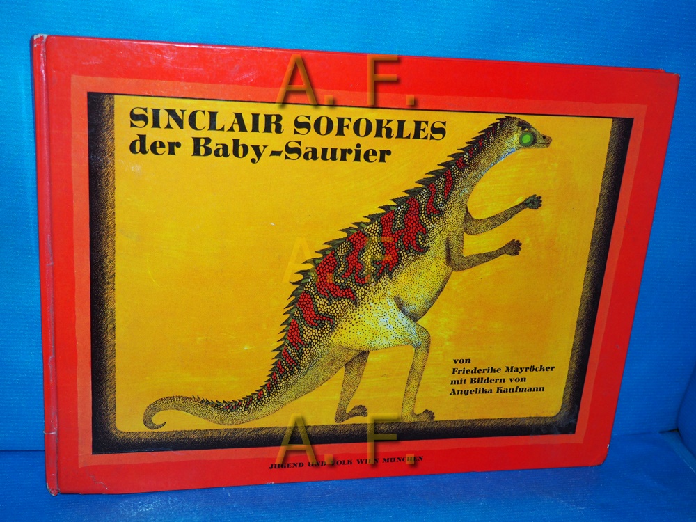Sinclair Sofokles, der Baby-Saurier. Mit Bildern von Angelika Kaufmann - Mayröcker, Friederike und Angelika Kaufmann
