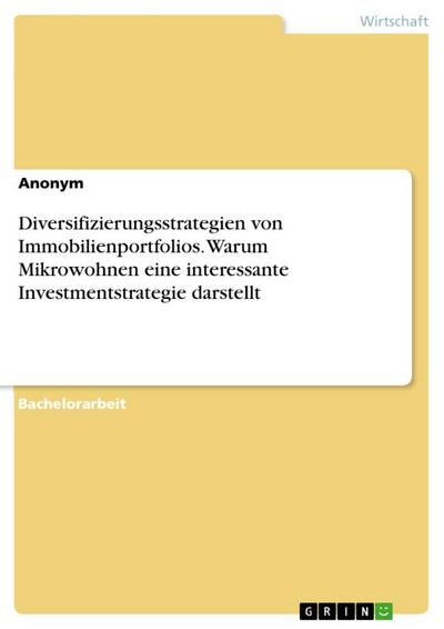 Diversifizierungsstrategien von Immobilienportfolios. Warum Mikrowohnen eine interessante Investmentstrategie darstellt - Anonymous