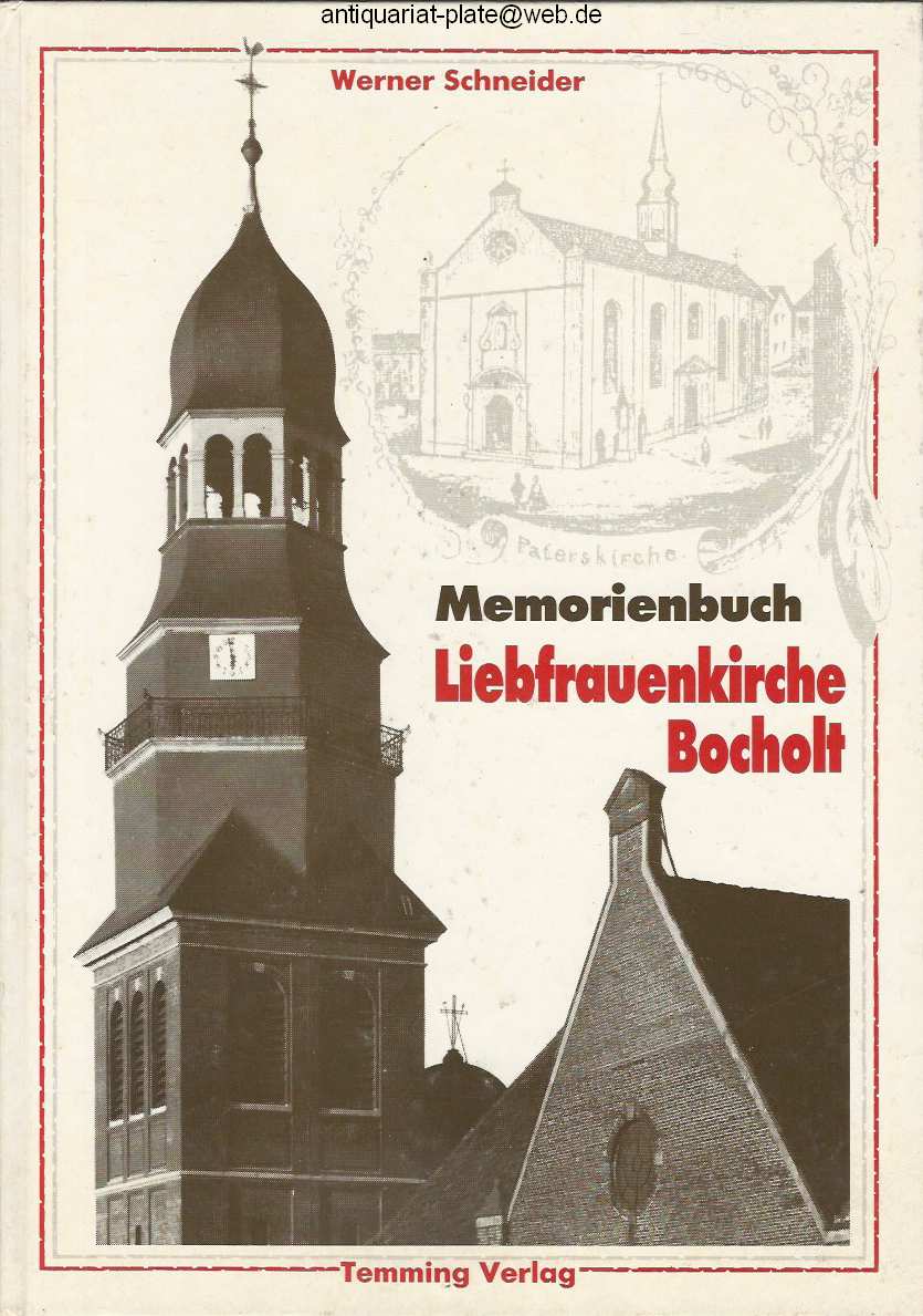 Die Liebfrauenkirche zu Bocholt. Memorienbuch. Als Spiegel der Geschichte der Stadt Bocholt ; 1310 - 1785/86 - 1912 - 1945 - 1986. - Schneider, Werner