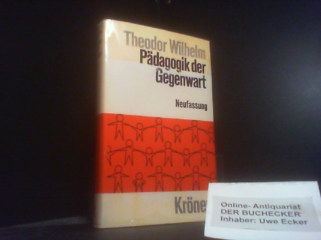 Pädagogik der Gegenwart. Kröners Taschenausgabe ; Bd. 248 - Wilhelm, Theodor