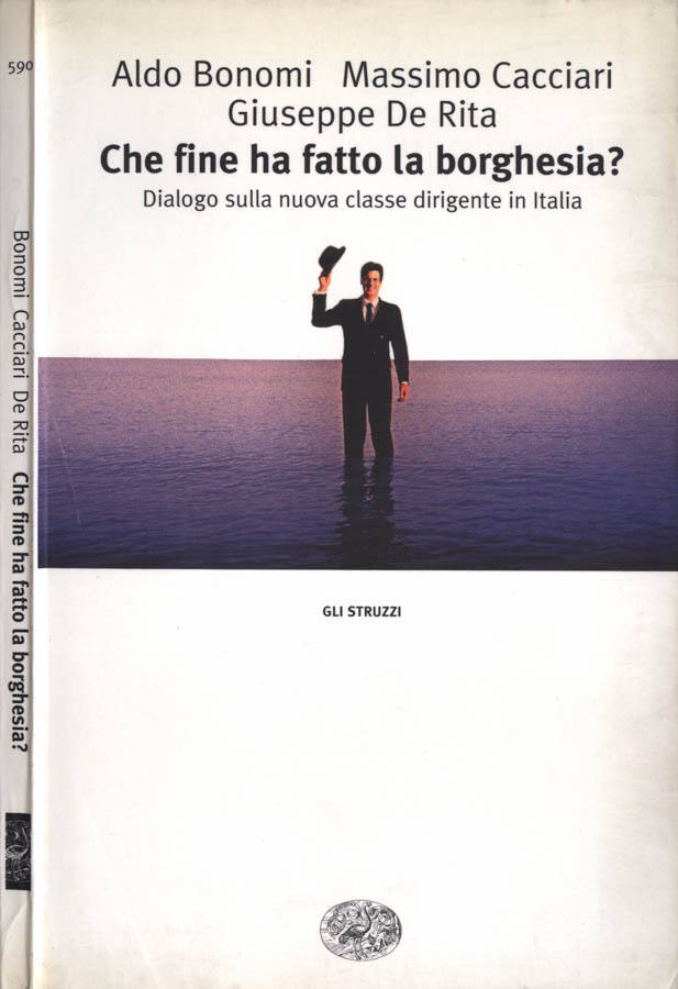 Che fine ha fatto la borghesia? Dialogo sulla nuova classe dirigente in Italia - Aldo Bonomi - Massimo Cacciari - Giuseppe De Rita