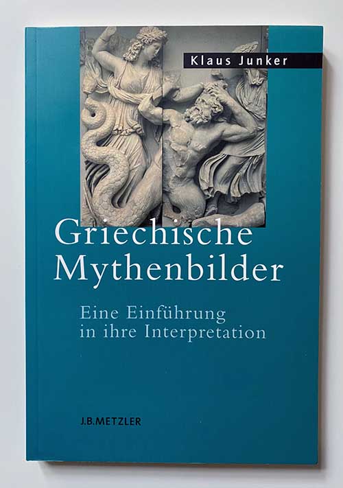 Griechische Mythenbilder. Eine Einführung in ihre Interpretation - Klaus Junker