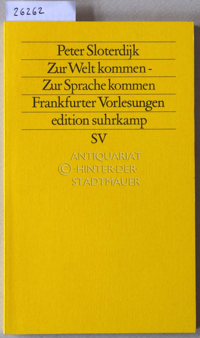 Zur Welt kommen - Zur Sprache kommen. Frankfurter Vorlesungen. [= edition suhrkamp, 1505] - Sloterdijk, Peter