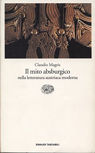 Il mito absburgico nella letteratura austriaca moderna - Magris, Claudio