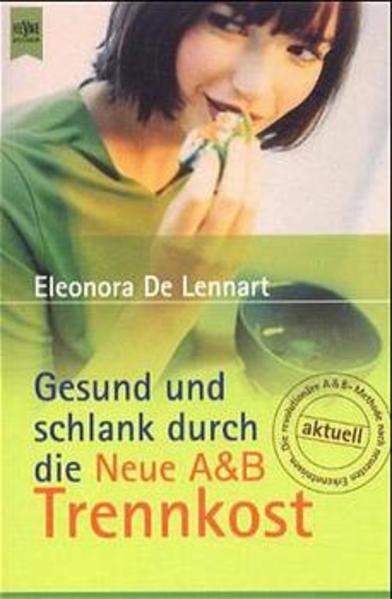 Gesund und schlank durch die Neue A & B Trennkost - DeLennart, Eleonora