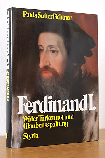 Ferdinand I. - Wider Türken und Glaubensspaltung - Fichtner, Paula Sutter