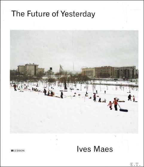 Ives Maes - The Future Of Yesterday - Anna Jackson, Elena Filipovic, Catherine L. Futter