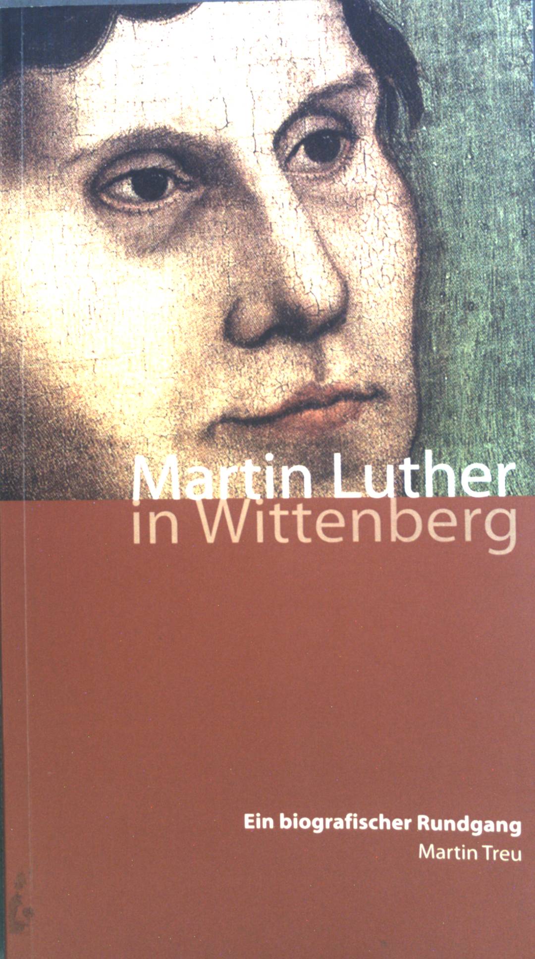 Martin Luther in Wittenberg : ein biographischer Rundgang. - Treu, Martin und Rosemarie Knape