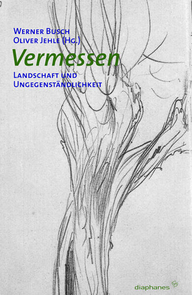 Vermessen Landschaft und Ungegenständlichkeit - Jehle, Oliver und Werner Busch