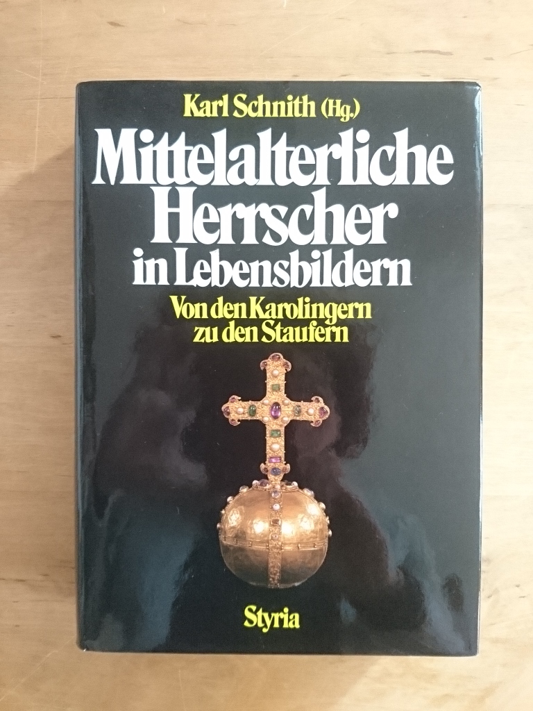 Mittelalterliche Herrscher in Lebensbildern - Von den Karolingern zu den Staufern - Schnith, Karl Rudolf (Hrsg.)