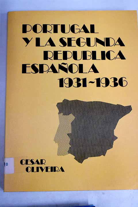 Portugal y la Segunda República española, 1931-1936 - Oliveira, Cesar