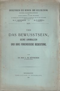 Über das Bewusstsein, seine Anomalien und ihre forensische Bedeutung. - Kötscher, Louis Max