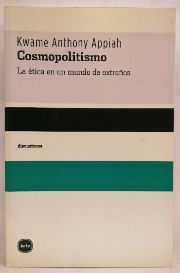 Cosmopolitismo, La ética en un mundo de extraños - Appiah, Kwane Anthony/Moscón, María Lilia