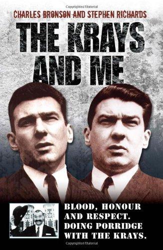 The Krays and Me: Blood, Honour and Respect. Doing Porridge with the Krays. - Stephen Richards,Charles Bronson