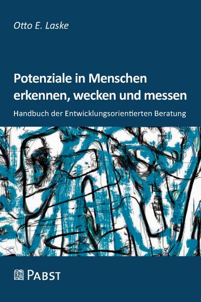 Potenziale in Menschen erkennen, wecken und messen : Handbuch der Entwicklungsorientierten Beratung - Otto E. Laske