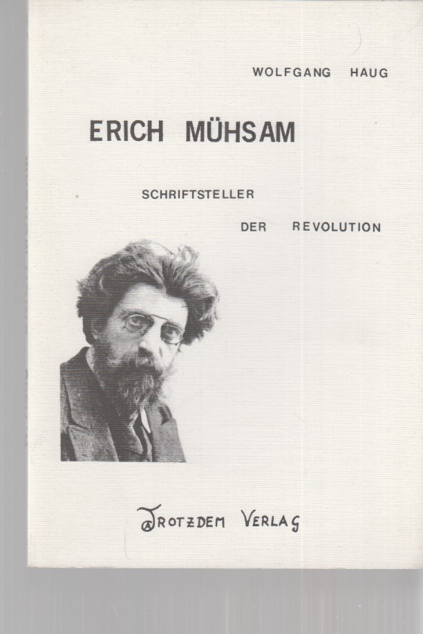 Erich Mühsam : Schriftsteller der Revolution. Von Wolfgang Haug. - Haug, Wolfgang und Erich Mühsam