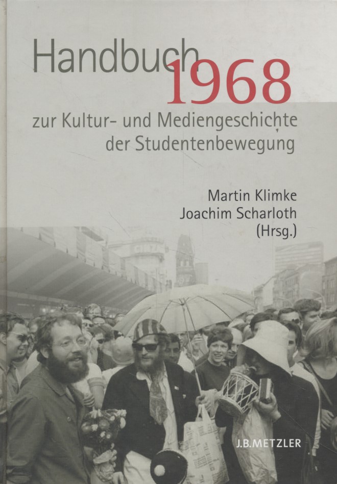 1968 : Handbuch zur Kultur- und Mediengeschichte der Studentenbewegung. - Klimke, Martin und Joachim Scharloth