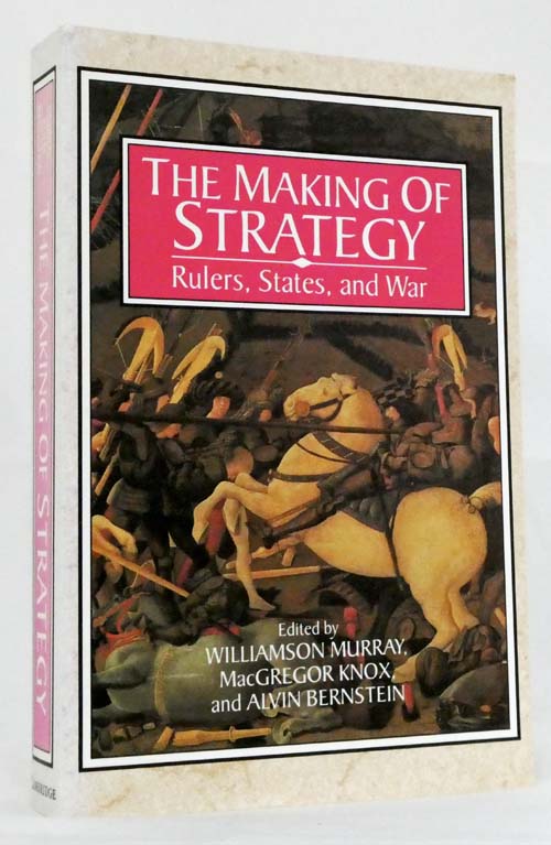 The Making of Strategy : Rulers, States, and War - Murray, Williamson; Knox, MacGregor; Bernstein, Alvin (Edited by)