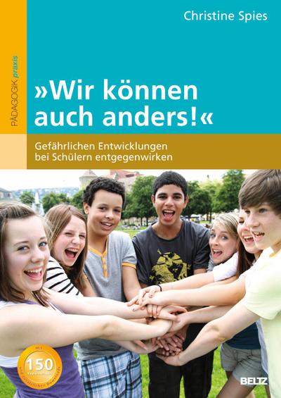 Wir können auch anders! : Gefährlichen Entwicklungen bei Schülern entgegenwirken - Christine Spies