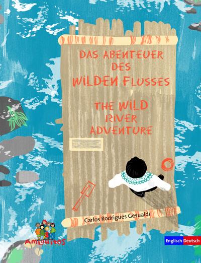 Das Abenteuer des Wilden Flusses - The WILD river adventure : Text englisch-deutsch - Carlos Rodrigues Gesualdi