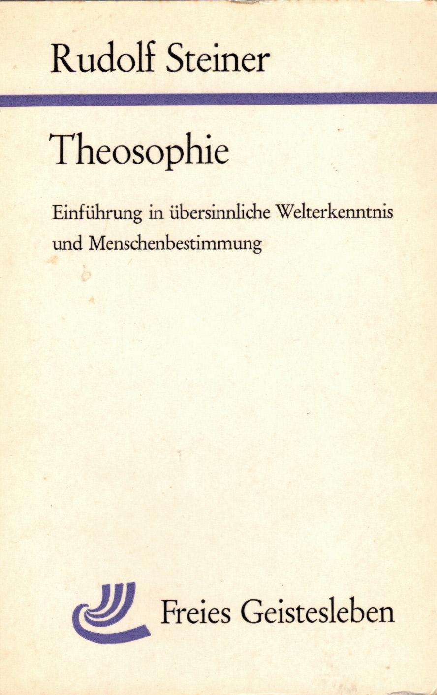 Theosophie - Eine EinfÃ¼hrung in Ã¼bersinnliche Welterkenntnis und Menschenbestimmung - Steiner, Rudolf