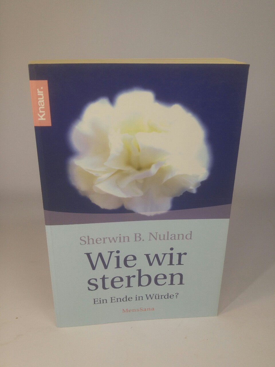 Wie wir sterben Ein Ende in Würde? - Nuland, Sherwin B. und Dr. Ulrich Mihr