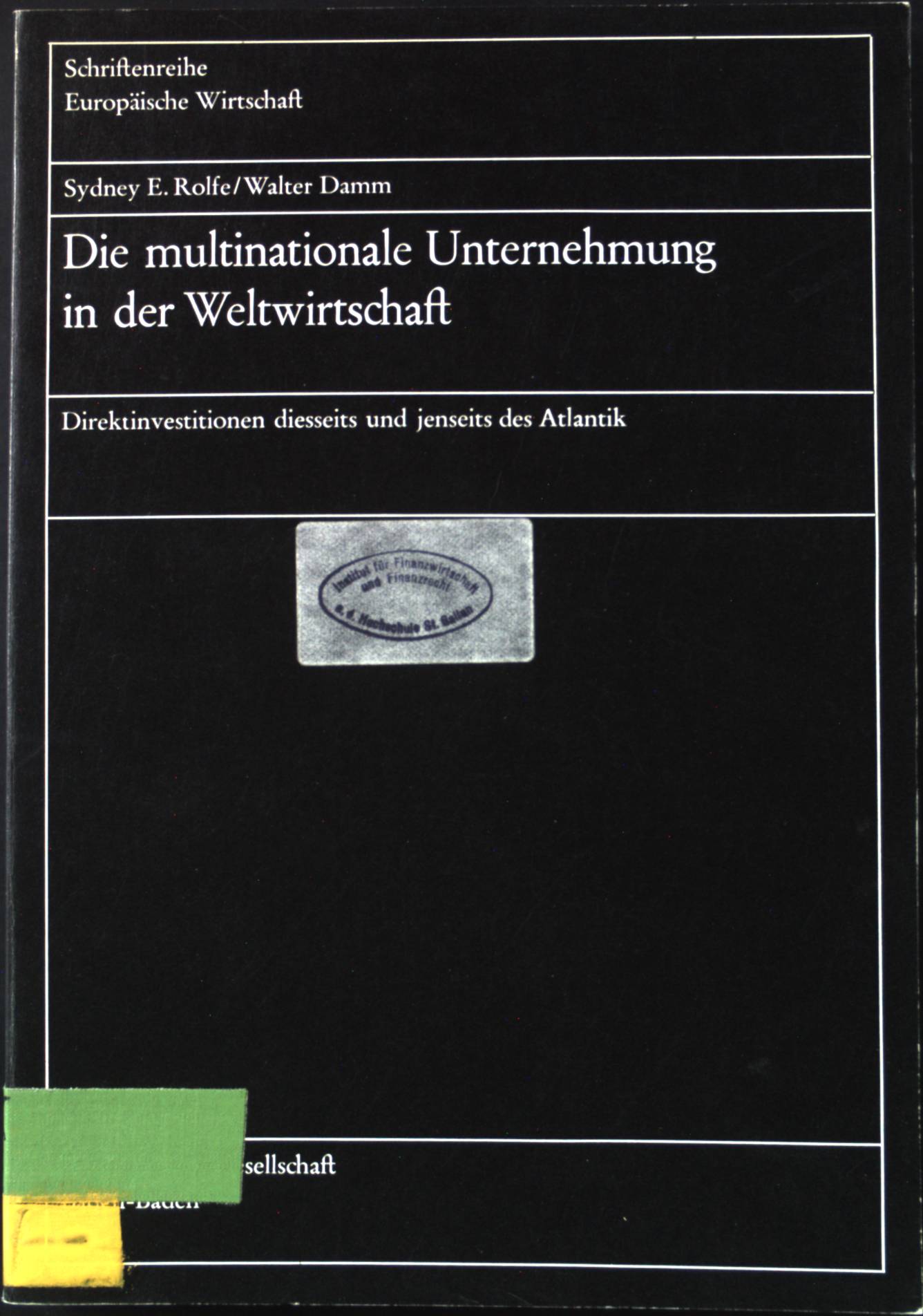 Die multinationale Unternehmung in der Weltwirtschaft. Direktinvestitionen dieseits und jenseits des Atlantik. Schriftenreihe Europäische Wirtschaft; Bd. 52 - Rolfe, Sidney E. und Walter Damm