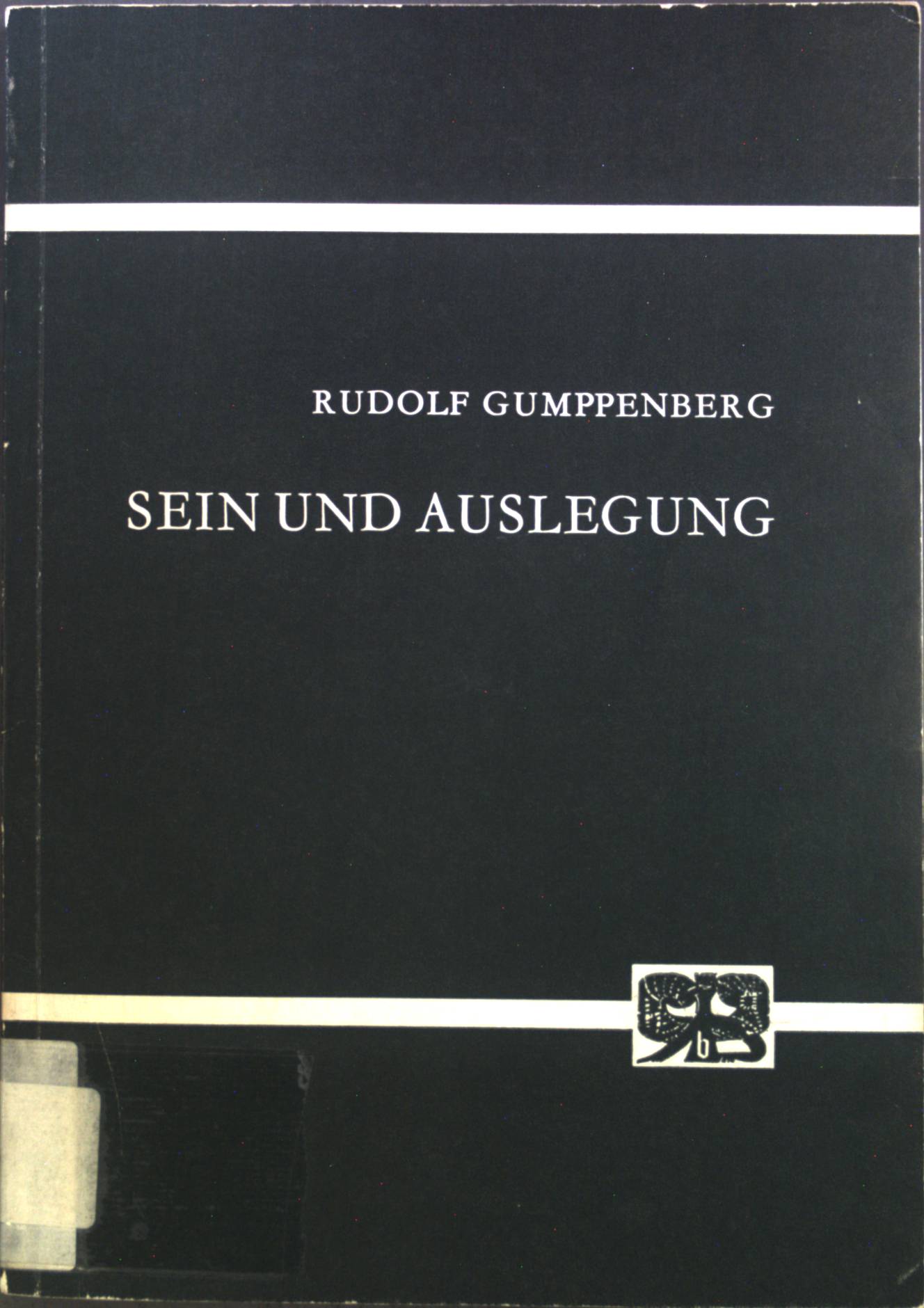 Sein und Auslegung : Eine Studie z. Interpretation d. Ontologie u. Ontologie d. Interpretation. Abhandlungen zur Philosophie, Psychologie und Pädagogik ; Bd. 59 - Gumppenberg, Rudolf