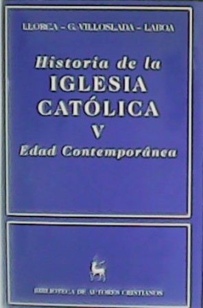 Historia de la Iglesia Católica. Tomo V: Edad Contemporánea. - LLORCA / GARCÍA VILLOSLADA / LABOA.-