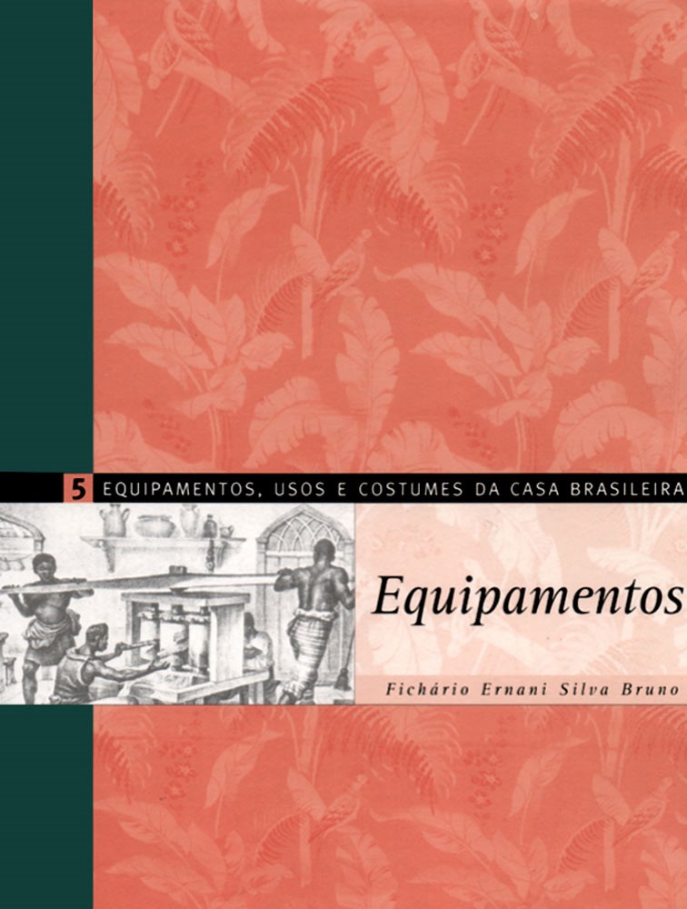 Equipamentos, Usos e Costumes da Casa Brasileira. Equipamentos - Volume 5 - Ernani Silva Bruno