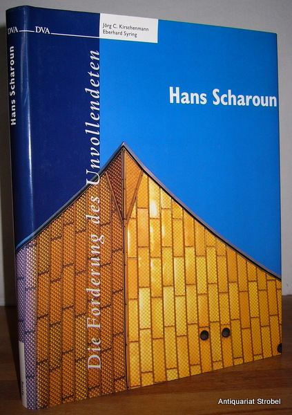 Hans Scharoun 1893-1972. Die Forderung des Unvollendeten. - Scharoun - Kirschenmann, Jörg C. und Eberhard Syring.