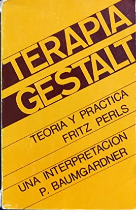 TERAPIA GESTALT:TEORIA Y PRACTICA. UNA INTERPRETACION - FRITZ PERLS / P. BAUMGARDNER