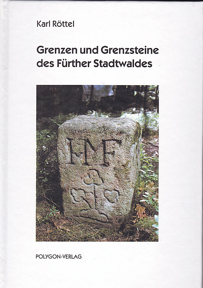 Grenzen und Grenzsteine des Fürther Stadtwaldes - Röttel, Karl