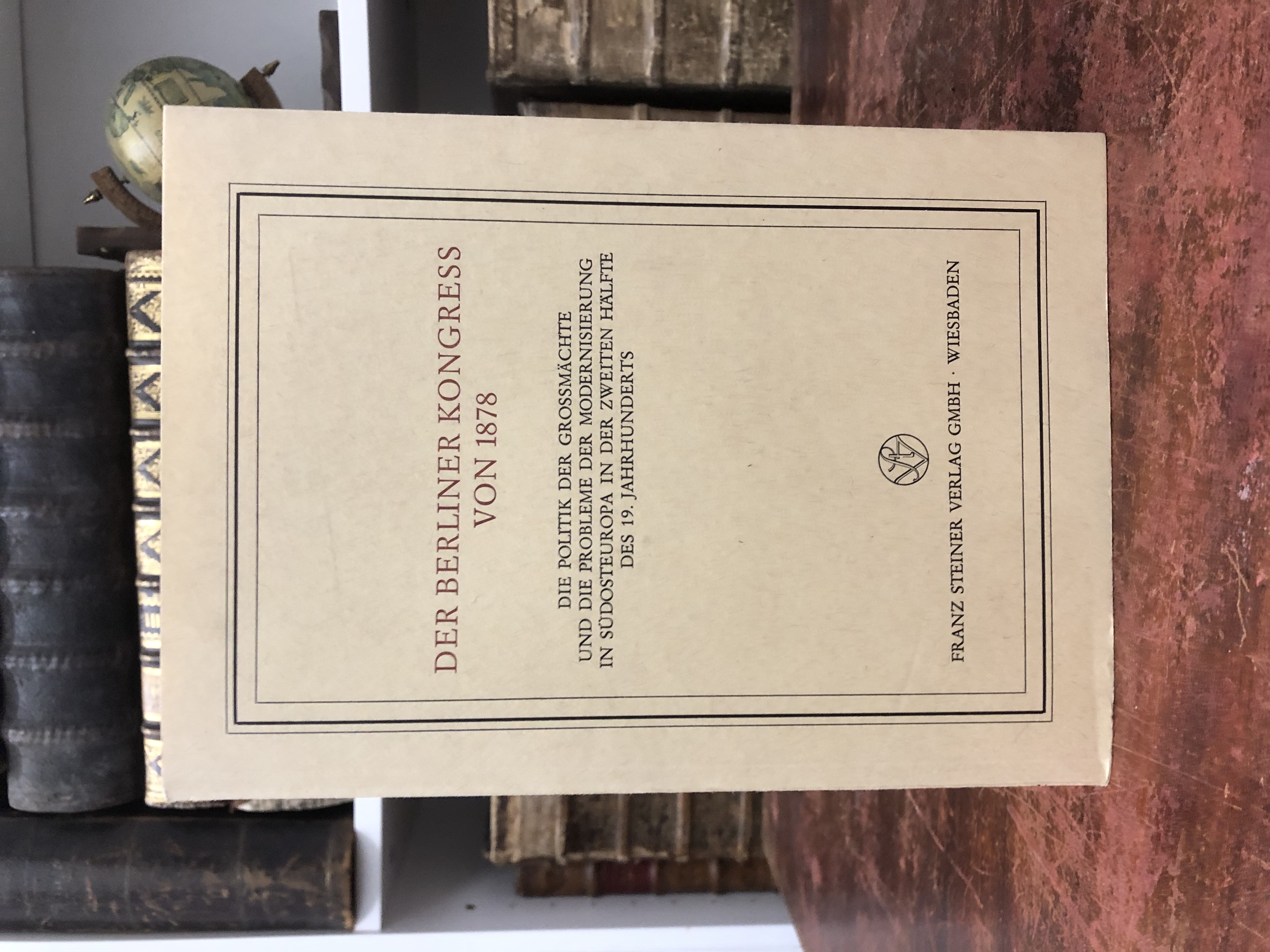 Der Berliner Kongress von 1878. Die Politik der Großmächte und die Probleme der Modernisierung in Südosteuropa in der zweiten Hälfte des 19. Jahrhunderts. (= Veröffentlichungen des Instituts für Europäische Geschichte, Mainz Abteilung Universalgeschichte, Beiheft 7). - Melville Ralph, Schröder Hans-Jürgen,