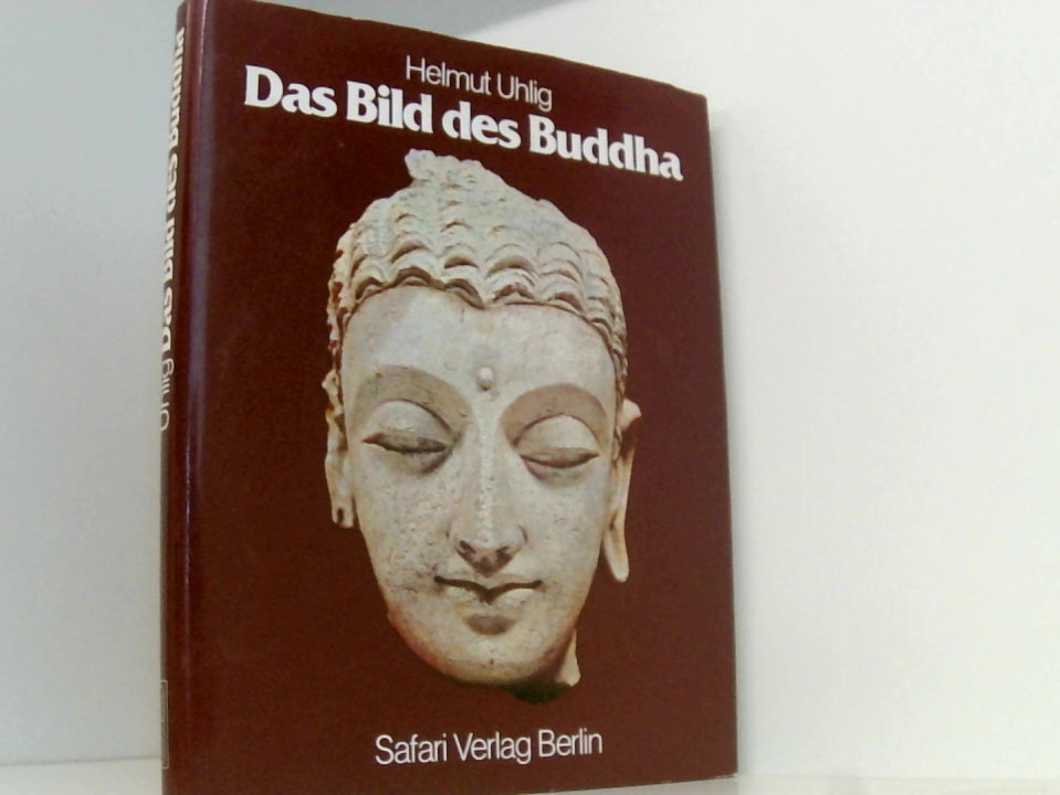 Das Bild des Buddha Helmut Uhlig. Mit e. Vorw. von Herbert Härtel. [Das Buch entstand unter Mitarb. von Loden Sherap Dagyab . Fotos: Paulmann u. Jungeblut . Reg. u. Literaturverz.: Kirstin-Sylva Stolle] - Uhlig, Helmut