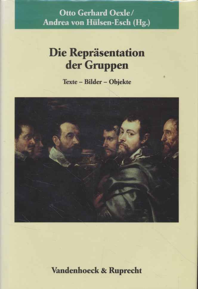 Die Repräsentation der Gruppen. Texte - Bilder - Objekte. - Oexle, Otto Gerhard und Andrea von Hülsen-Esch