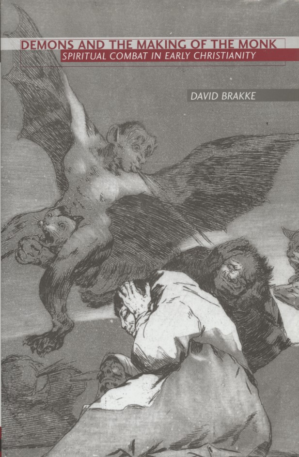 Demons and the Making of the Monk. Spiritual Combat in Early Christianity. - Brakke, Professor David