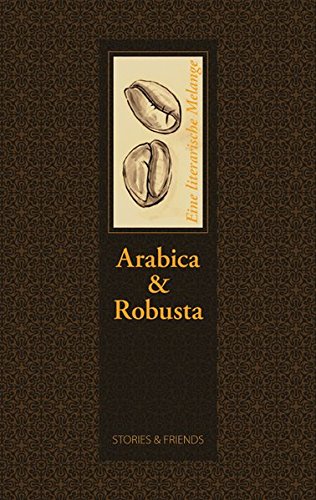 Arabica & Robusta : eine literarische Melange. [hrsg. von Angelika Brox und Karen Grol] - Brox, Angelika (Herausgeber)