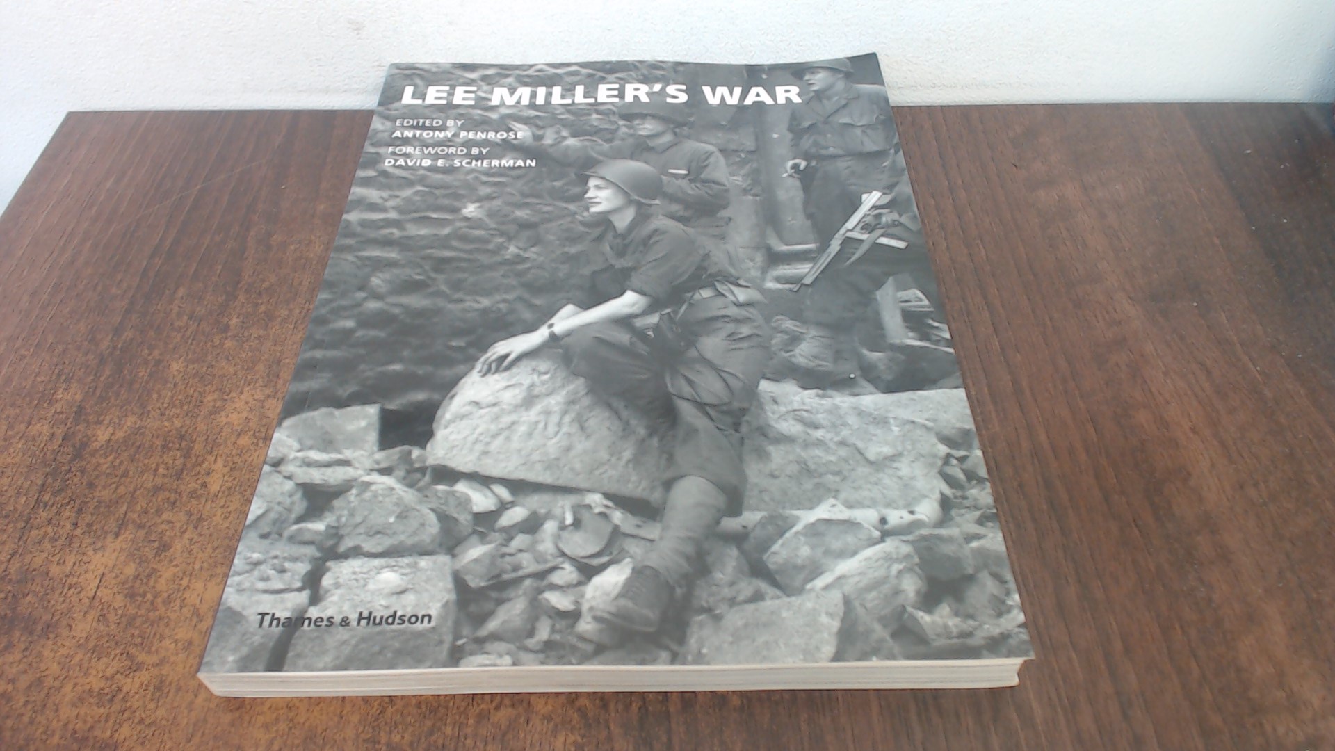 Lee Millers War: Photographer and Correspondent with the Allies in Europe 1944-45 - David E. Scherman