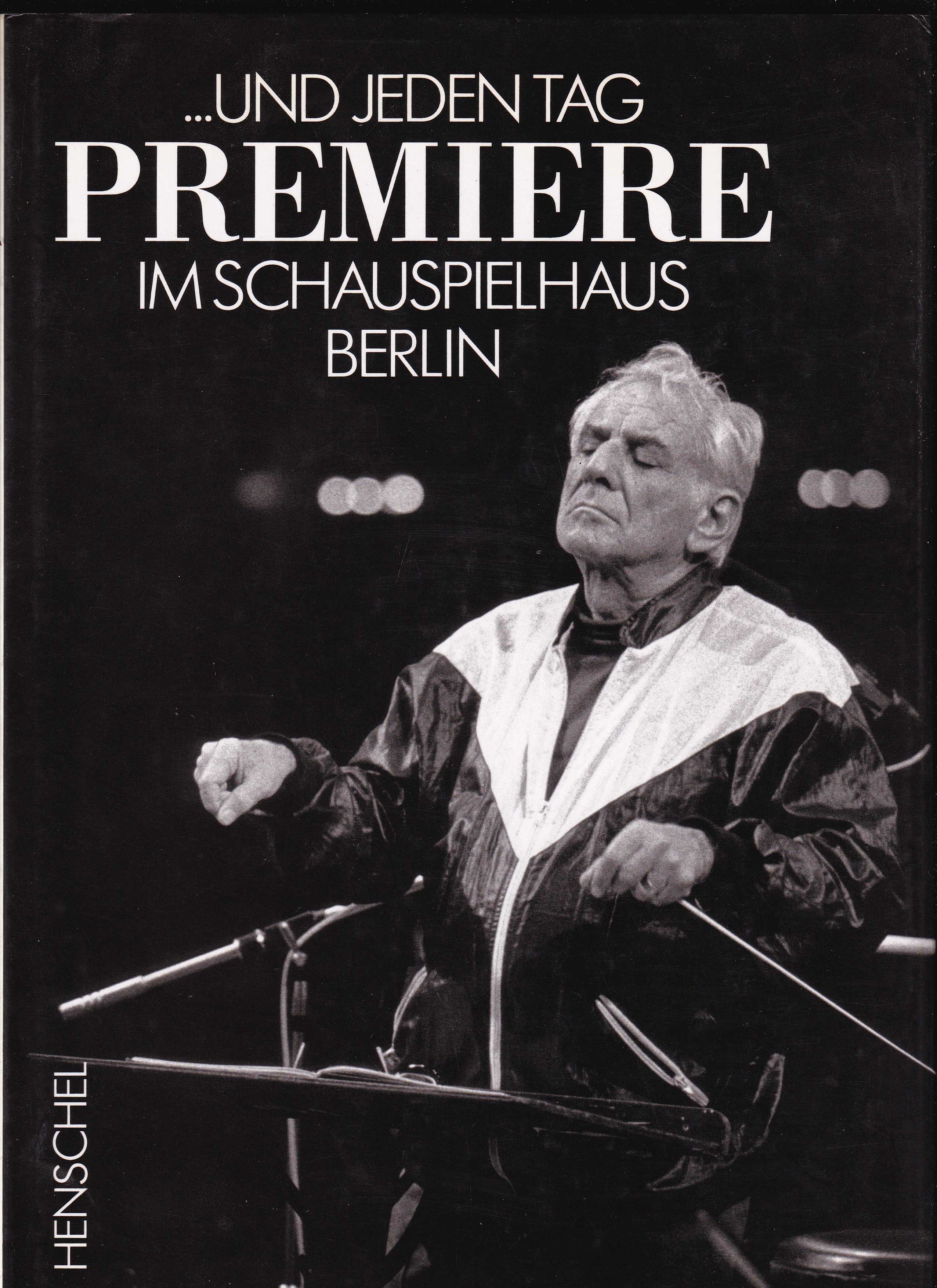 und jeden Tag Premiere im Schauspielhaus Berlin - Schütze,Wilfried, Hrsg.