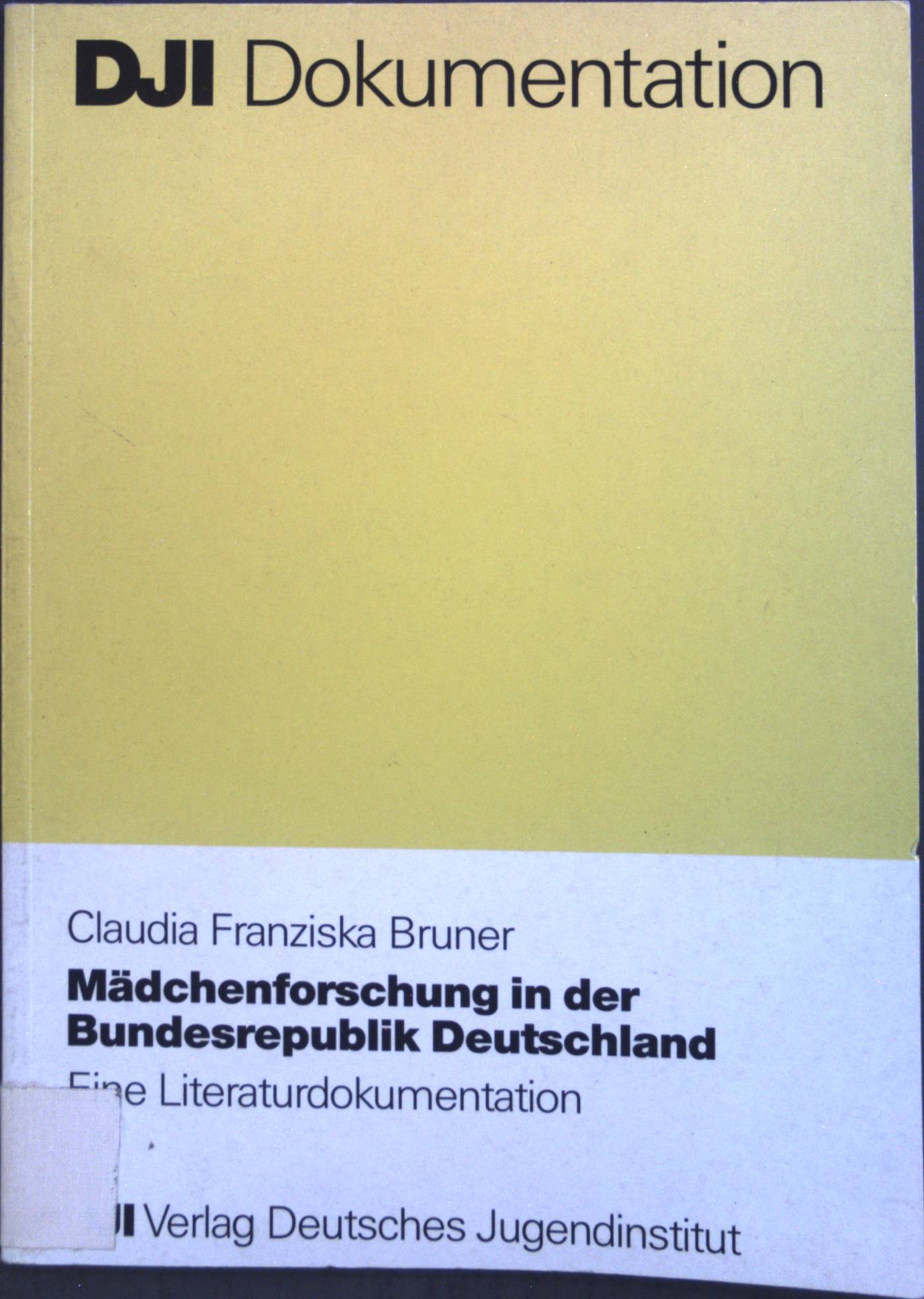 Mädchenforschung in der Bundesrepublik Deutschland : eine Literaturdokumentation. DJI-Dokumentation - Bruner, Claudia Franziska