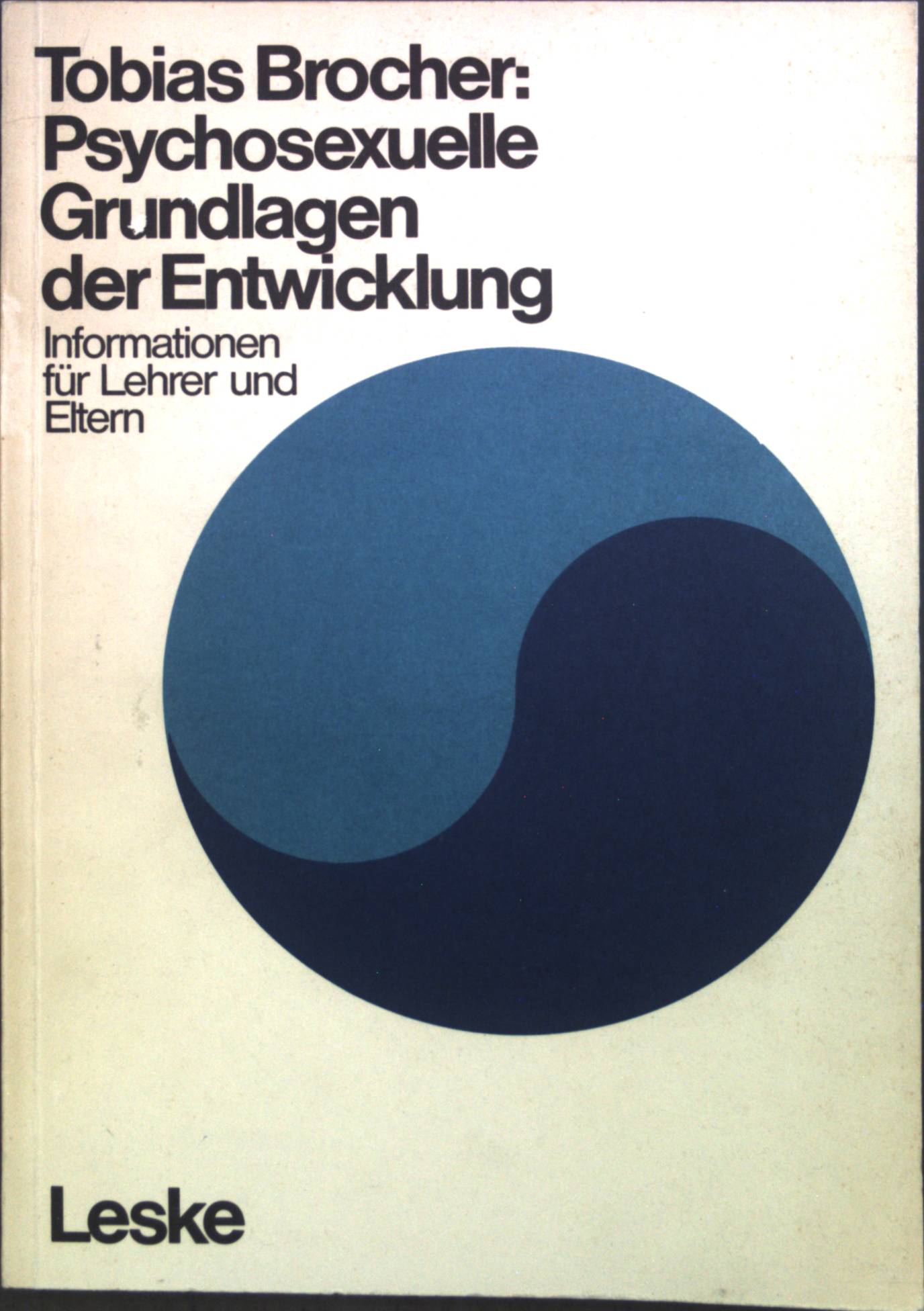 Psychosexuelle Grundlagen der Entwicklung : [Informationen f. Lehrer u. Eltern]. - Brocher, Tobias