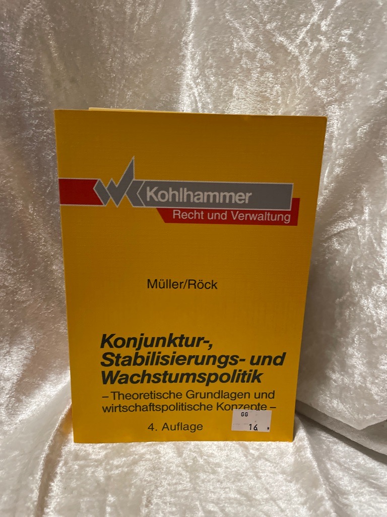 Konjunktur-, Stabilisierungs- und Wachstumspolitik: Theoretische Grundlagen und wirtschaftspolitische Konzepte - Müller, Richard und Werner Röck