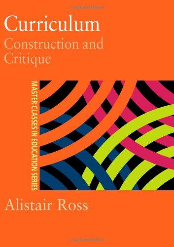 Curriculum: Construction and Critique (Master Classes in Education) - Ross, Alistair, Ross, Prof Alistair