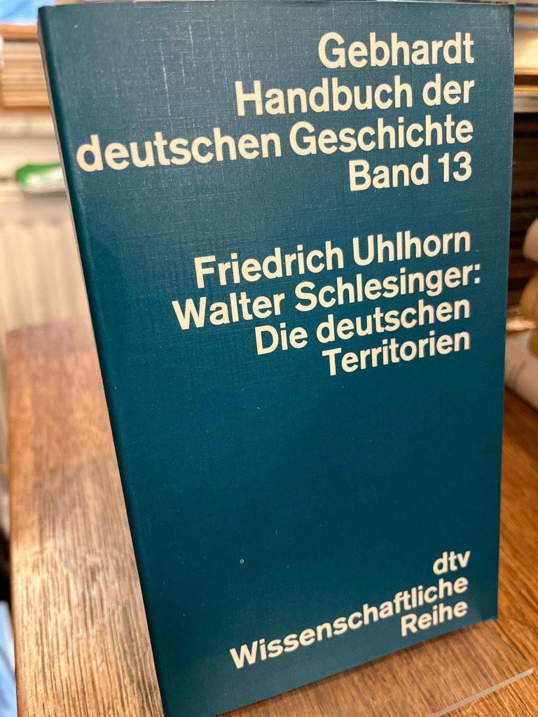 Die deutschen Territorien. (= Handbuch der deutschen Geschichte Band 13). - Uhlhorn, Friedrich und Walter Schlesinger