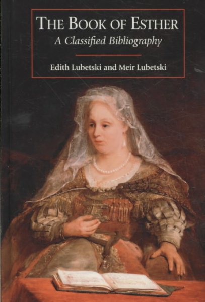 Book of Esther : A Classified Bibliography - Lubetski, Edith; Lubetski, Meir