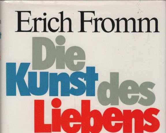 Die Kunst des Liebens. [Übers. ins Dt.: Liselotte u. Ernst Mickel] - Fromm, Erich